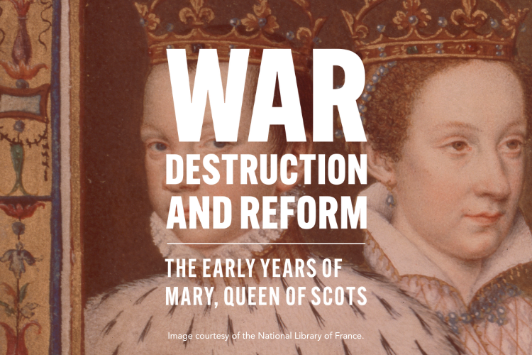 Graphic reading 'War Destruction and Reform: The Early Years of Mary Queen of Scots'